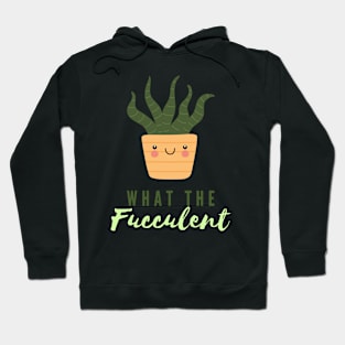 What The Fucculent Hoodie